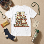 Not Fast Still Fantastic T-Shirt