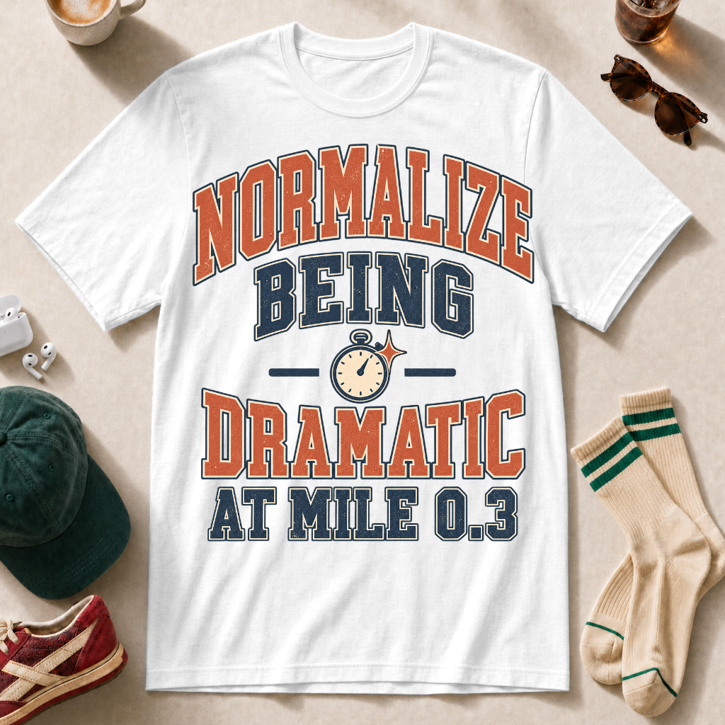 Normalize Being Dramatic at Mile 0.3