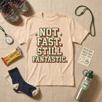 Not Fast Still Fantastic T-Shirt