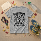 Signed Up Now We Find Out T-Shirt - view 2