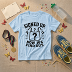 Signed Up Now We Find Out T-Shirt - view 3