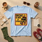 Decaf Is Not A Strategy