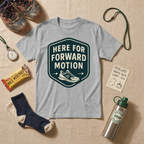 Here For Forward Motion T-Shirt