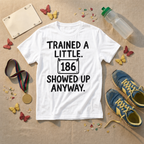 Trained A Little Showed Up Anyway T-Shirt - view 5