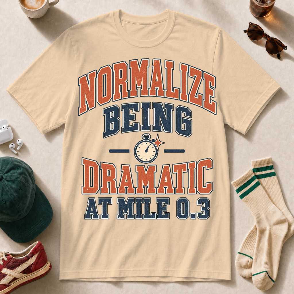 Normalize Being Dramatic at Mile 0.3
