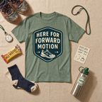 Here For Forward Motion T-Shirt